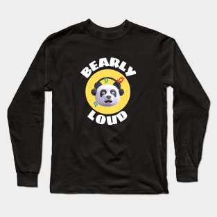 Bearly Loud | Bear Pun Long Sleeve T-Shirt